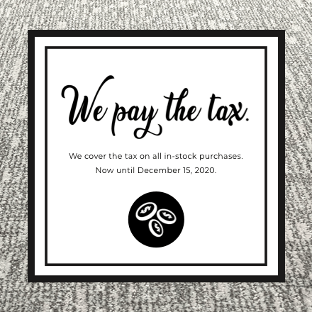 We pay the tax. We cover the tax on all in-stock purchases. Now until December 15, 2020. | Markville Carpet & Flooring